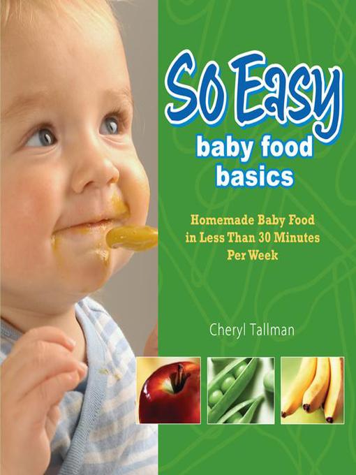Title details for So Easy Baby Food Basics by Cheryl Tallman - Available
